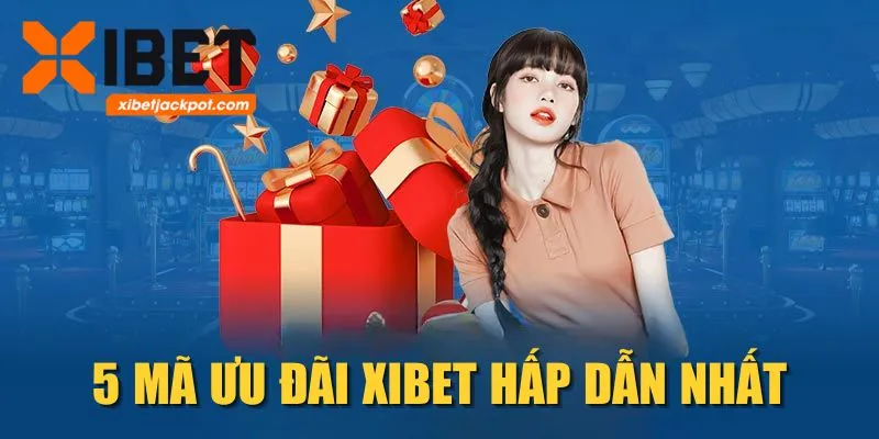 5 mã ưu đãi XIBET hấp dẫn nhất