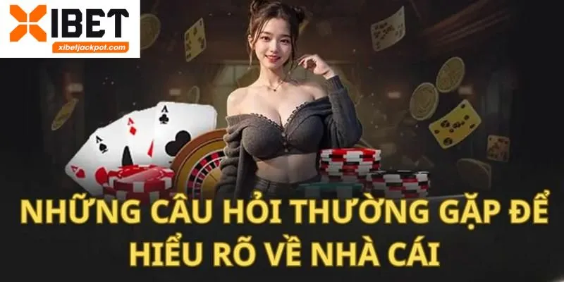 Câu hỏi thường gặp XIBET – Giới thiệu nhà cái