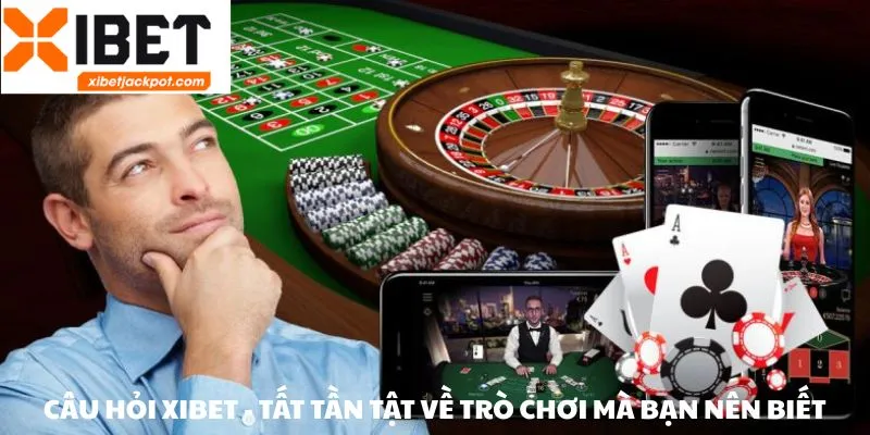 Câu hỏi thường gặp XIBET – Tìm hiểu chi tiết các tựa game hot nhất
